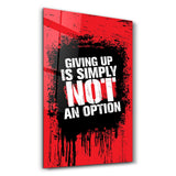 Giving Up | Motivational Glass Wall Art