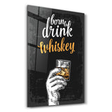 Born to Drink Whiskey | Glass Wall Art