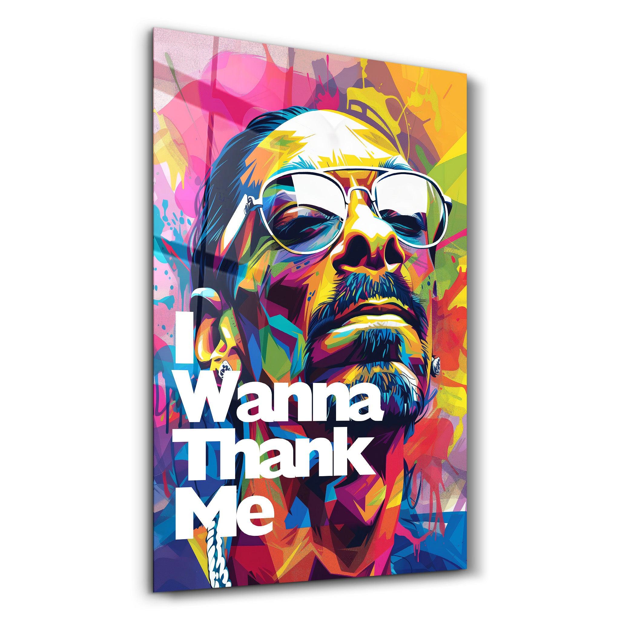 I Wanna Thank Me | Glass Wall Art - Artdesigna