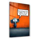 Everything’s Fine - Glass Wall Art