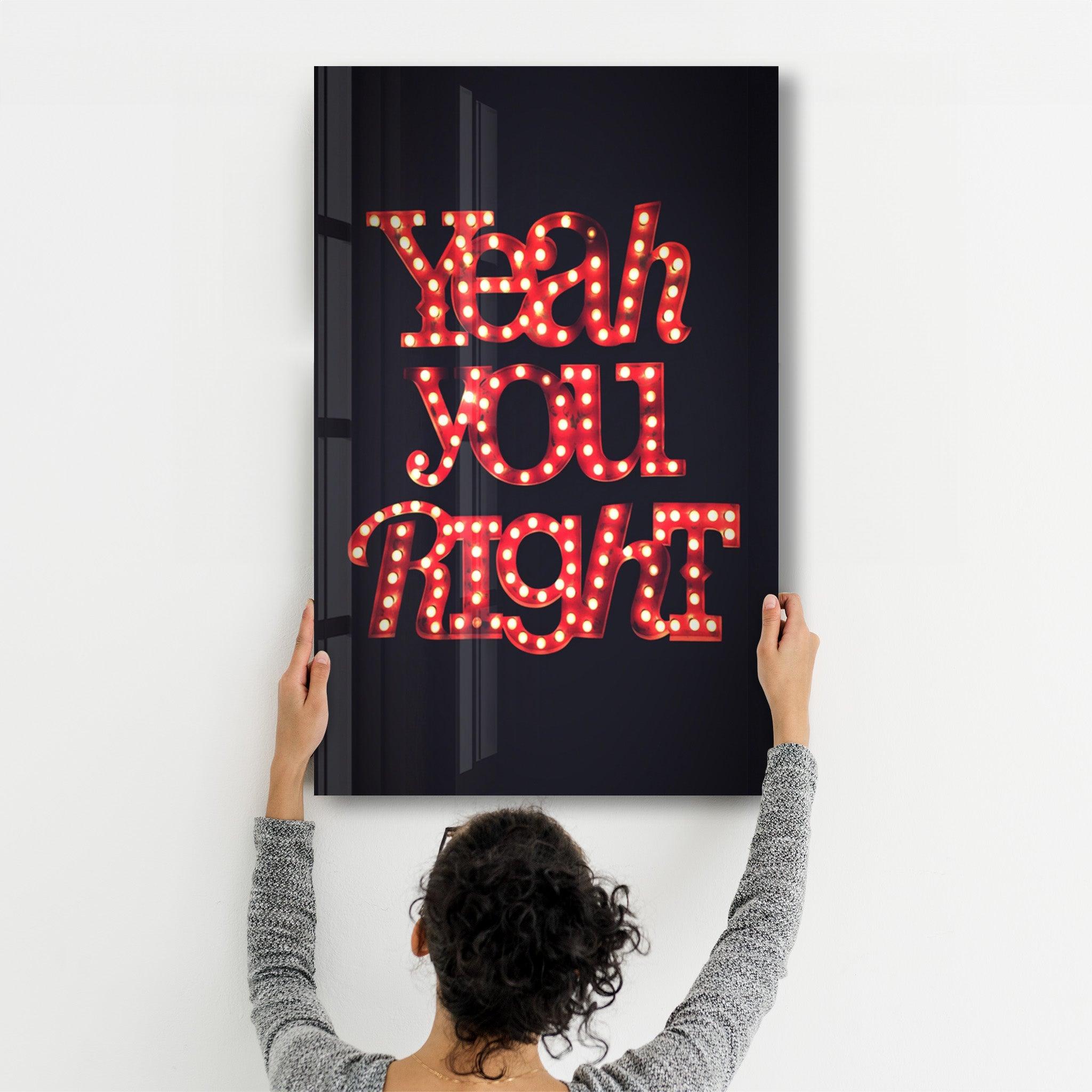 Yeah You Right | Glass Wall Art - Artdesigna