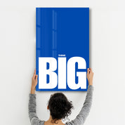 Think BIG | Motivational Glass Wall Art - Artdesigna