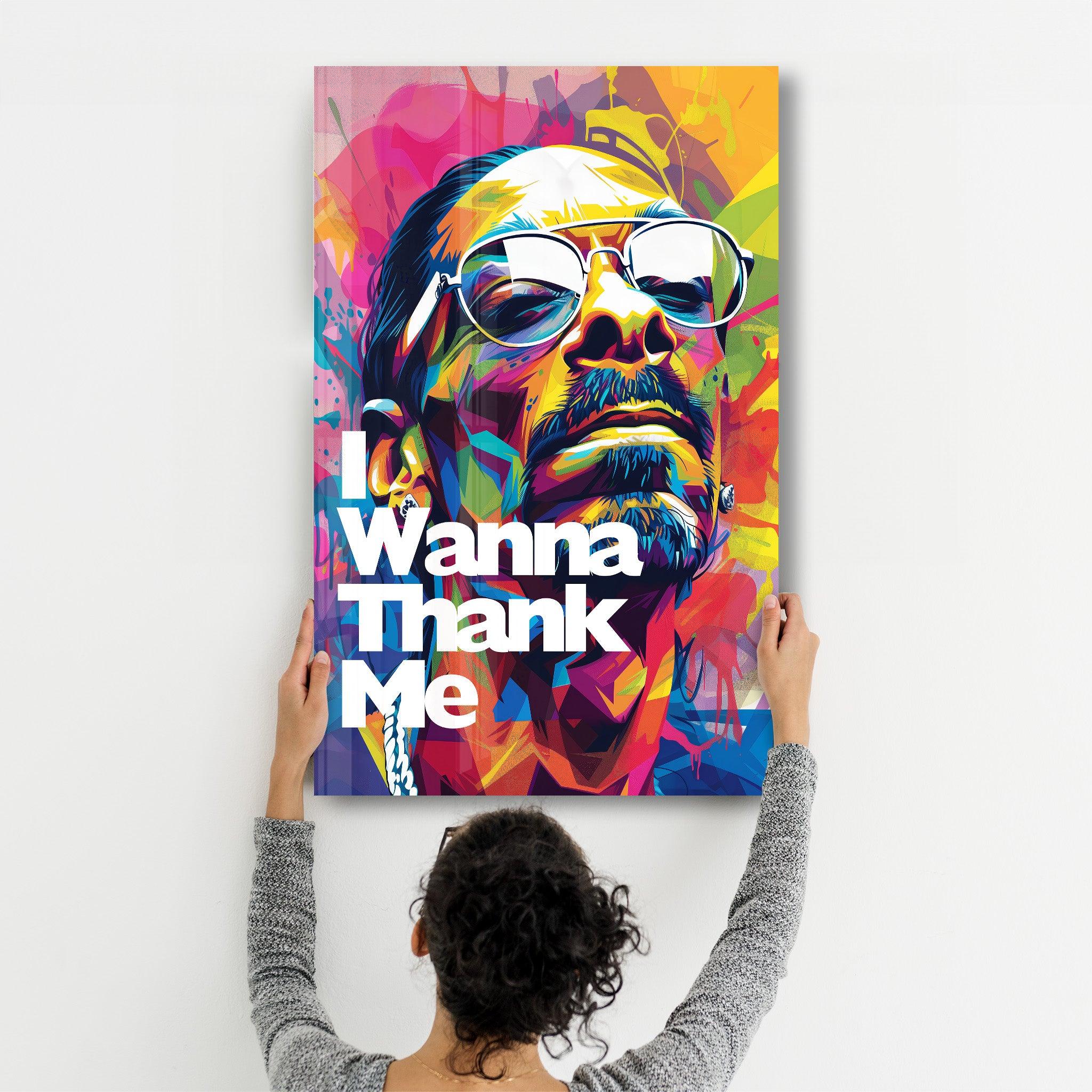 I Wanna Thank Me | Glass Wall Art - Artdesigna