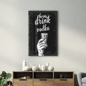 Born to Drink - Vodka | Glass Wall Art - Artdesigna