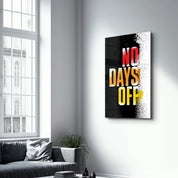 No days Off | Motivational Glass Wall Art - Artdesigna