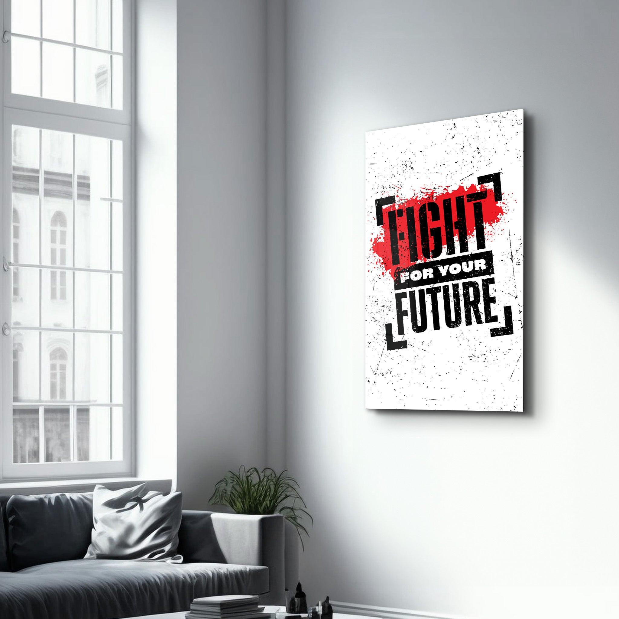 Fight For Your Future | Motivational Glass Wall Art - Artdesigna