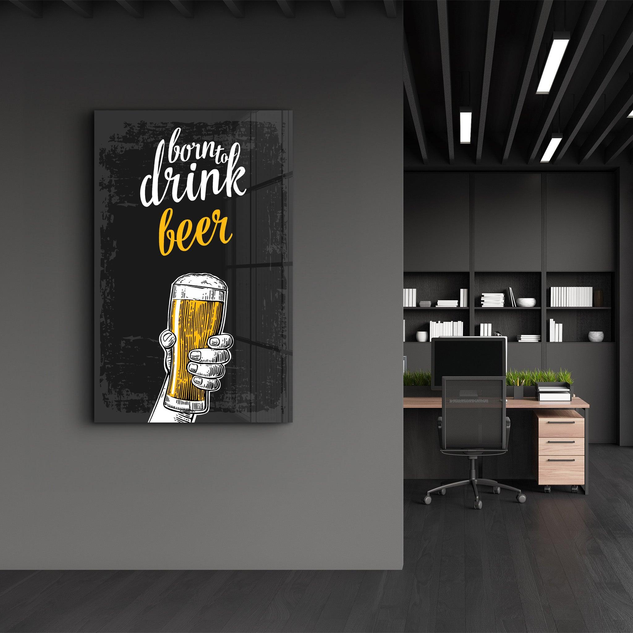 Born to Drink - Beer | Glass Wall Art - Artdesigna