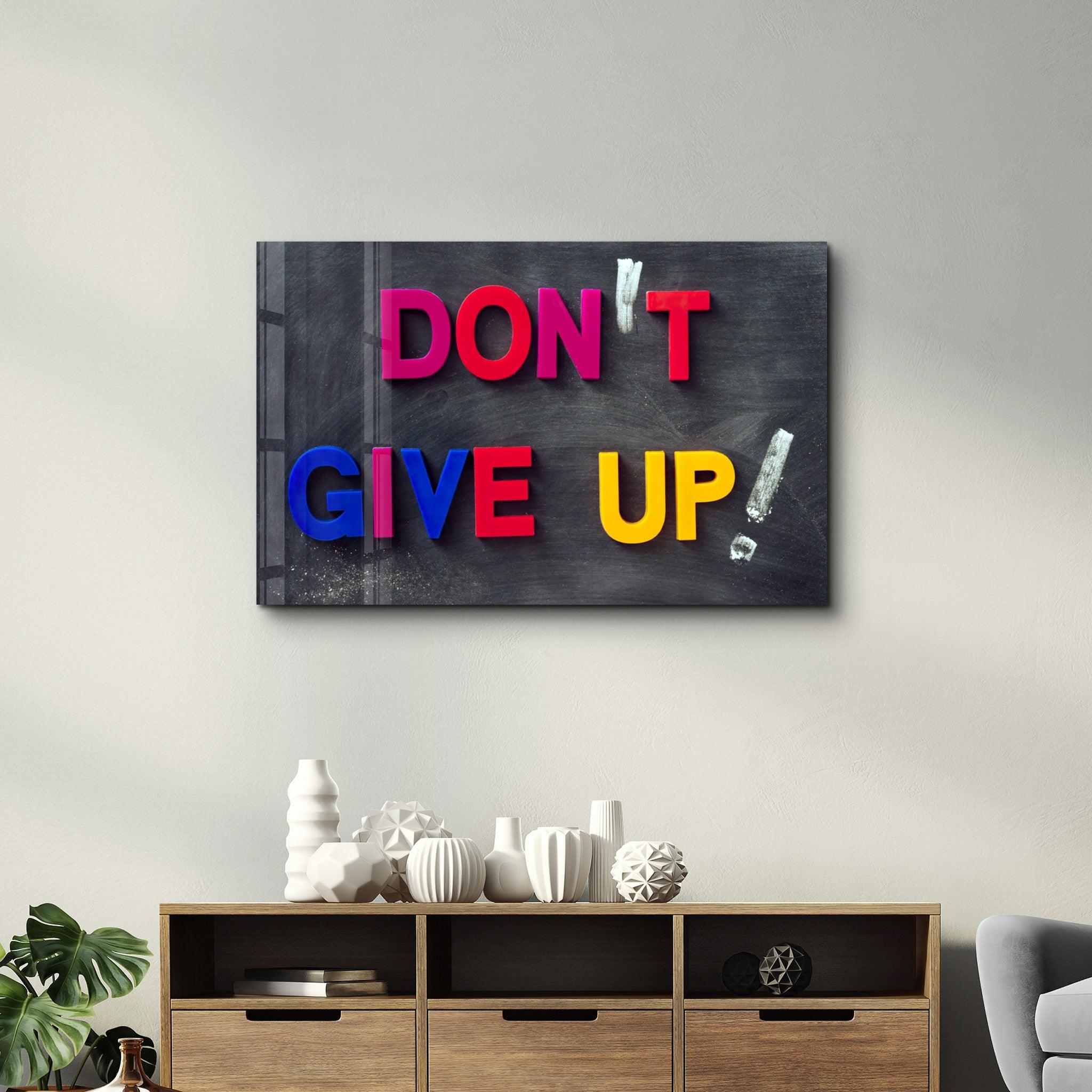 Don't Give Up! | Glass Wall Art - Artdesigna