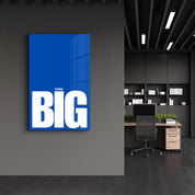 Think BIG | Motivational Glass Wall Art - Artdesigna