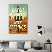 Catch Flights, Not Feelings - Desert Vibes Glass Wall Art