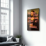 Please Stop Throwing Stuff at Me - Mona Sass Glass Wall Art