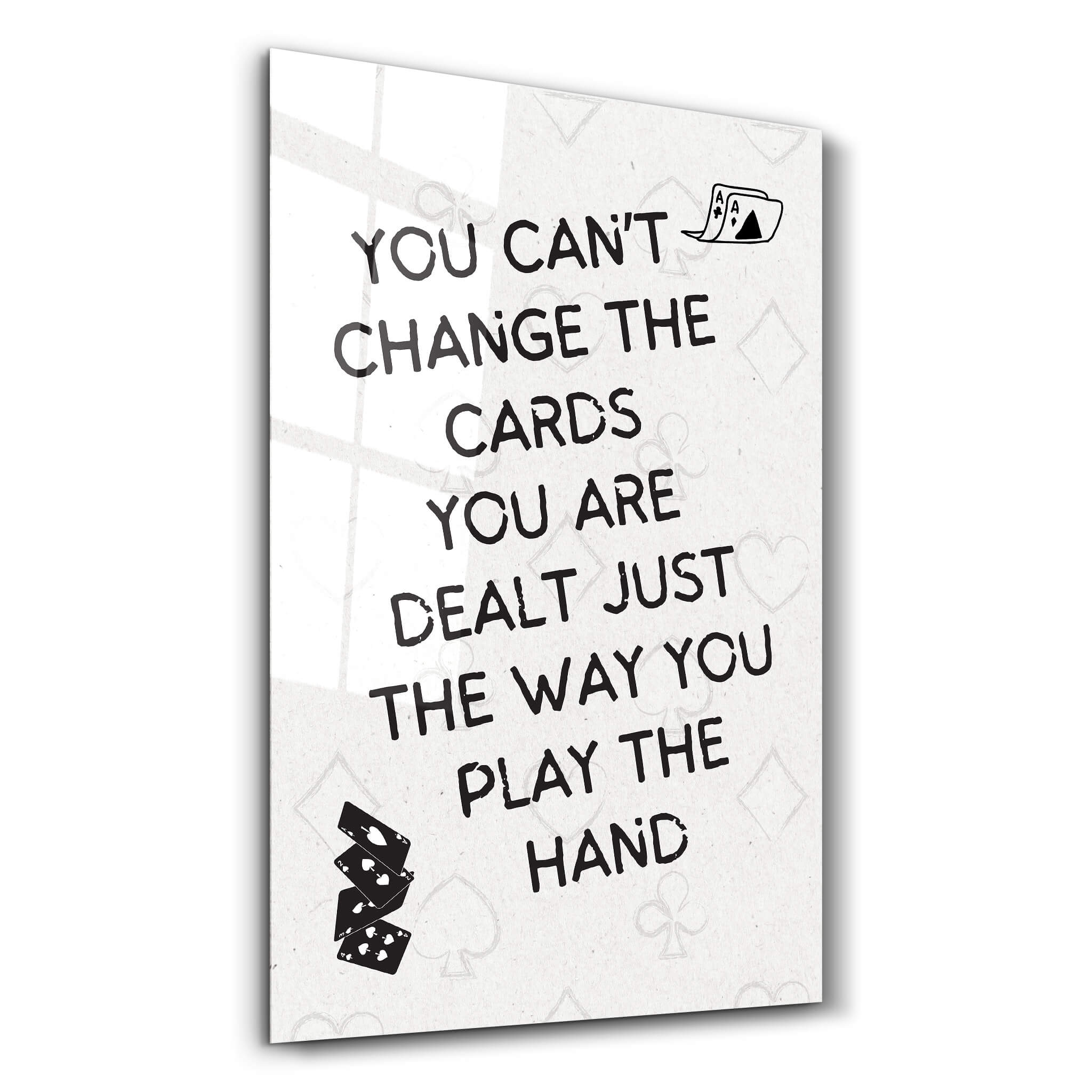 You Can’t Change the Cards - Motivational Glass Wall Art